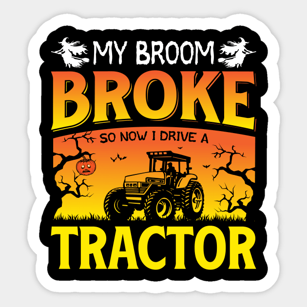 My Broom Broke So Now I Drive A Tractor Halloween Farmer Sticker by ProArts